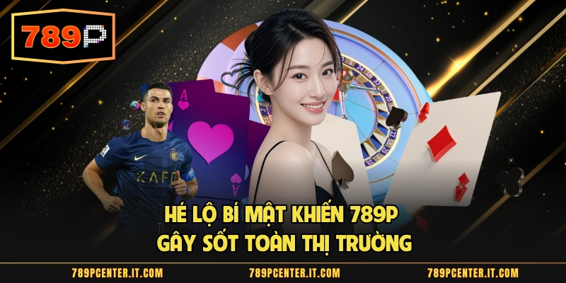 Hé lộ bí mật khiến 789P gây sốt toàn thị trường