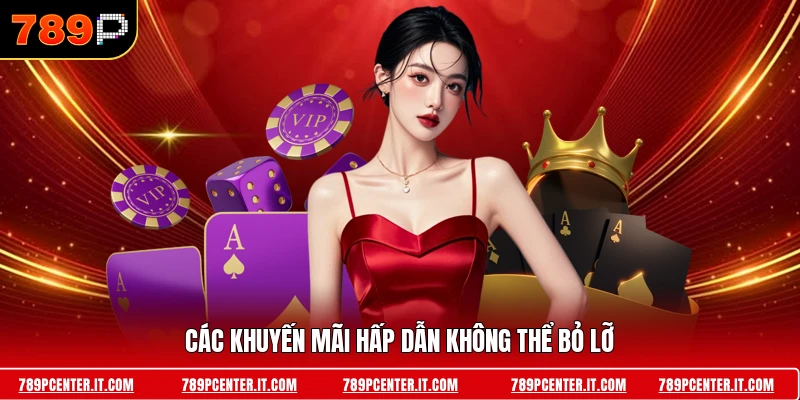 Các khuyến mãi hấp dẫn không thể bỏ lỡ