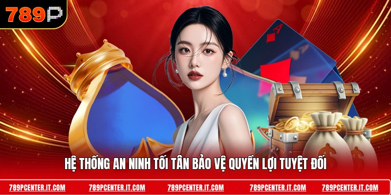 Hệ thống an ninh tối tân bảo vệ quyền lợi tuyệt đối