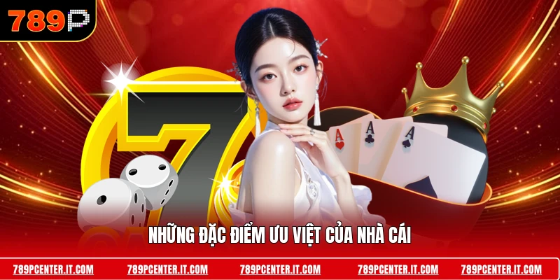 Những đặc điểm ưu việt của nhà cái