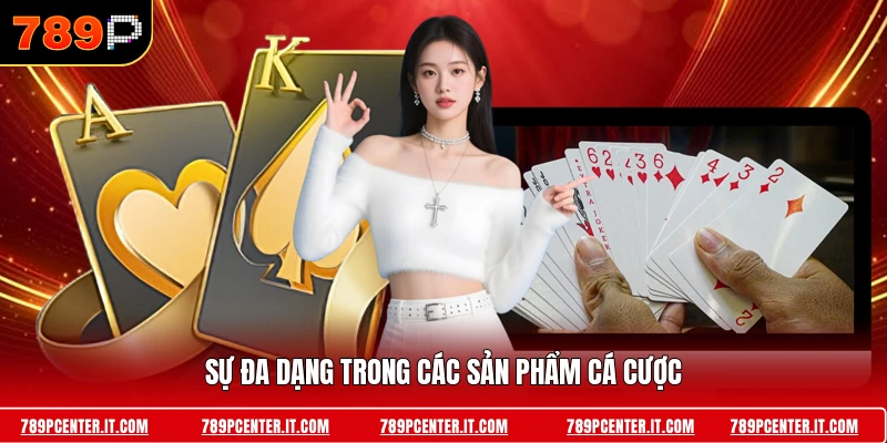 Sự đa dạng trong các sản phẩm cá cược